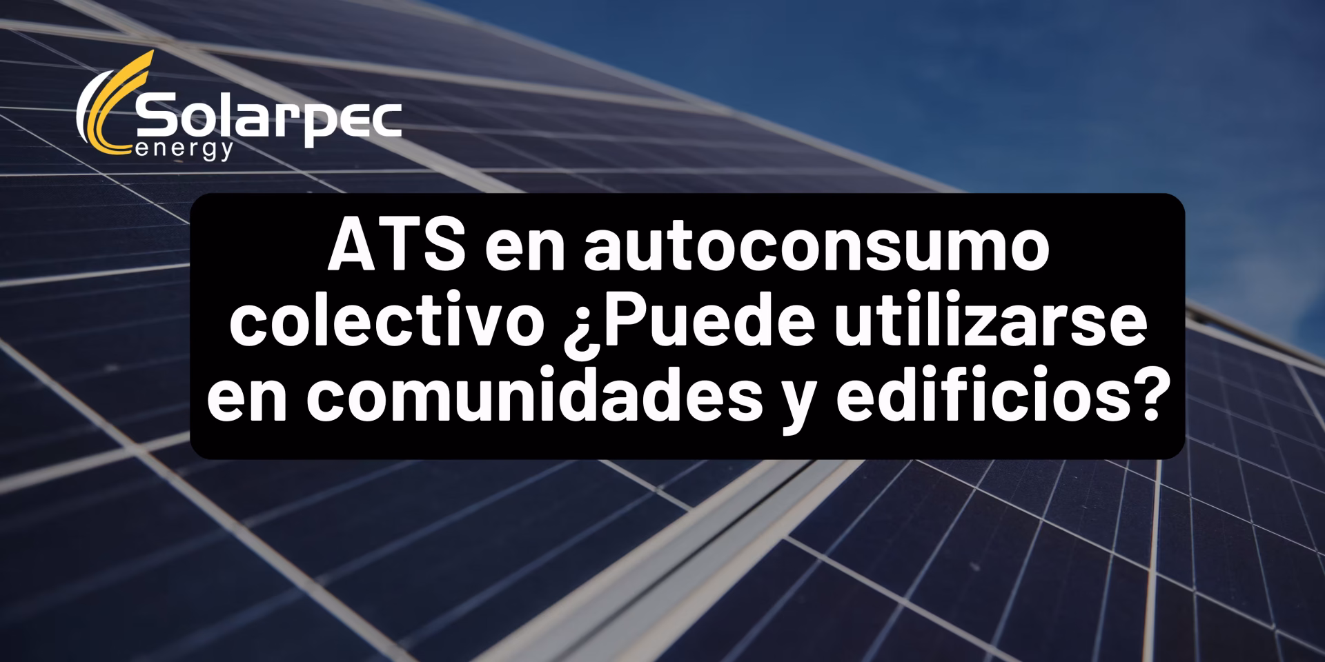 ATS en autoconsumo colectivo ¿Puede utilizarse en comunidades y edificios?