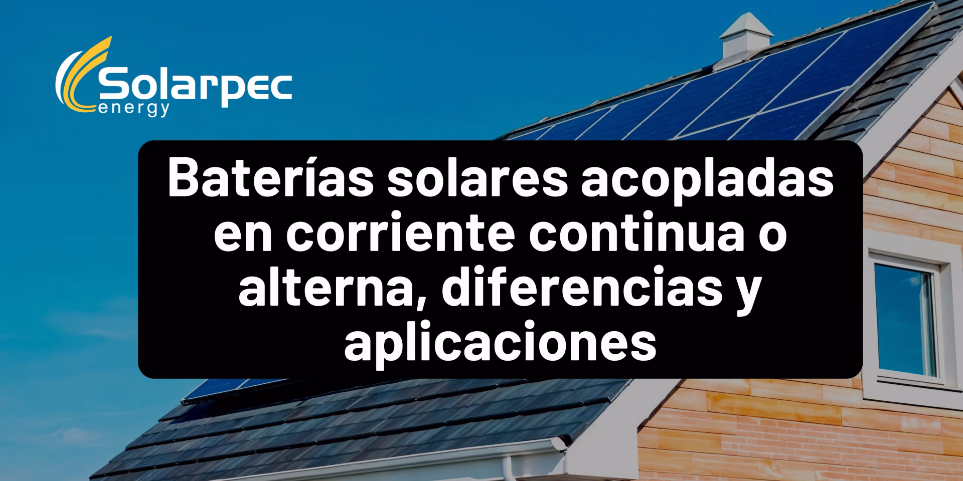 Baterías solares acopladas en corriente continua o alterna, diferencias y aplicaciones