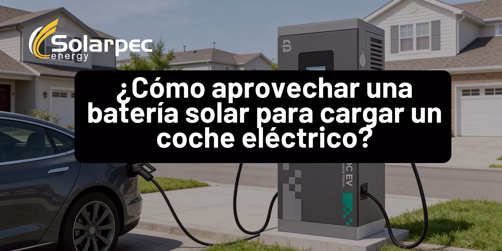 ¿Cómo aprovechar una batería solar para cargar un coche eléctrico?