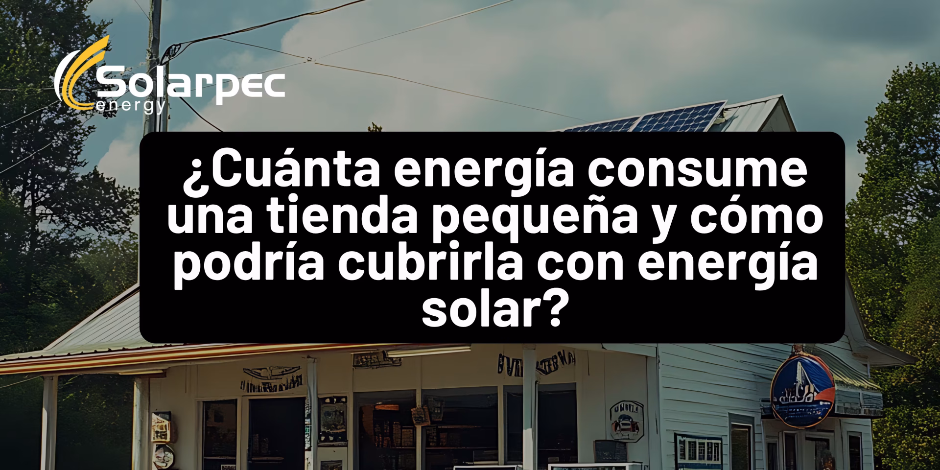 ¿Cuánta energía consume una tienda pequeña y cómo podría cubrirla con energía solar?