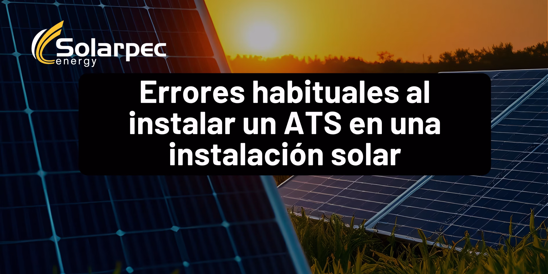 Errores habituales al instalar un ATS en una instalación solar