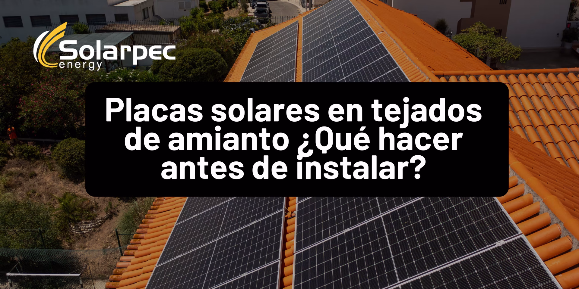 Placas solares en tejados de amianto ¿Qué hacer antes de instalar?