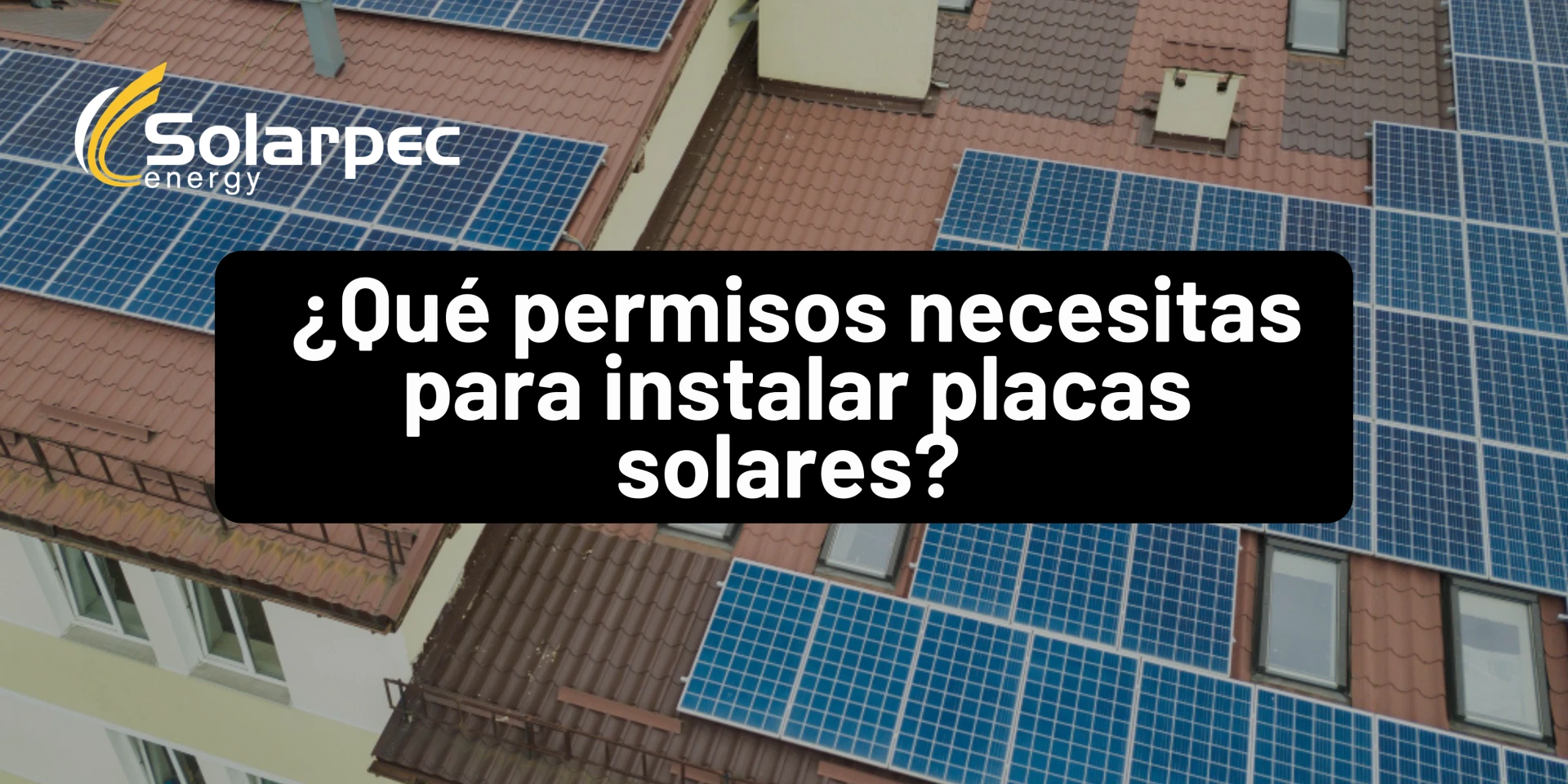 ¿Qué permisos necesitas para instalar placas solares en España? 