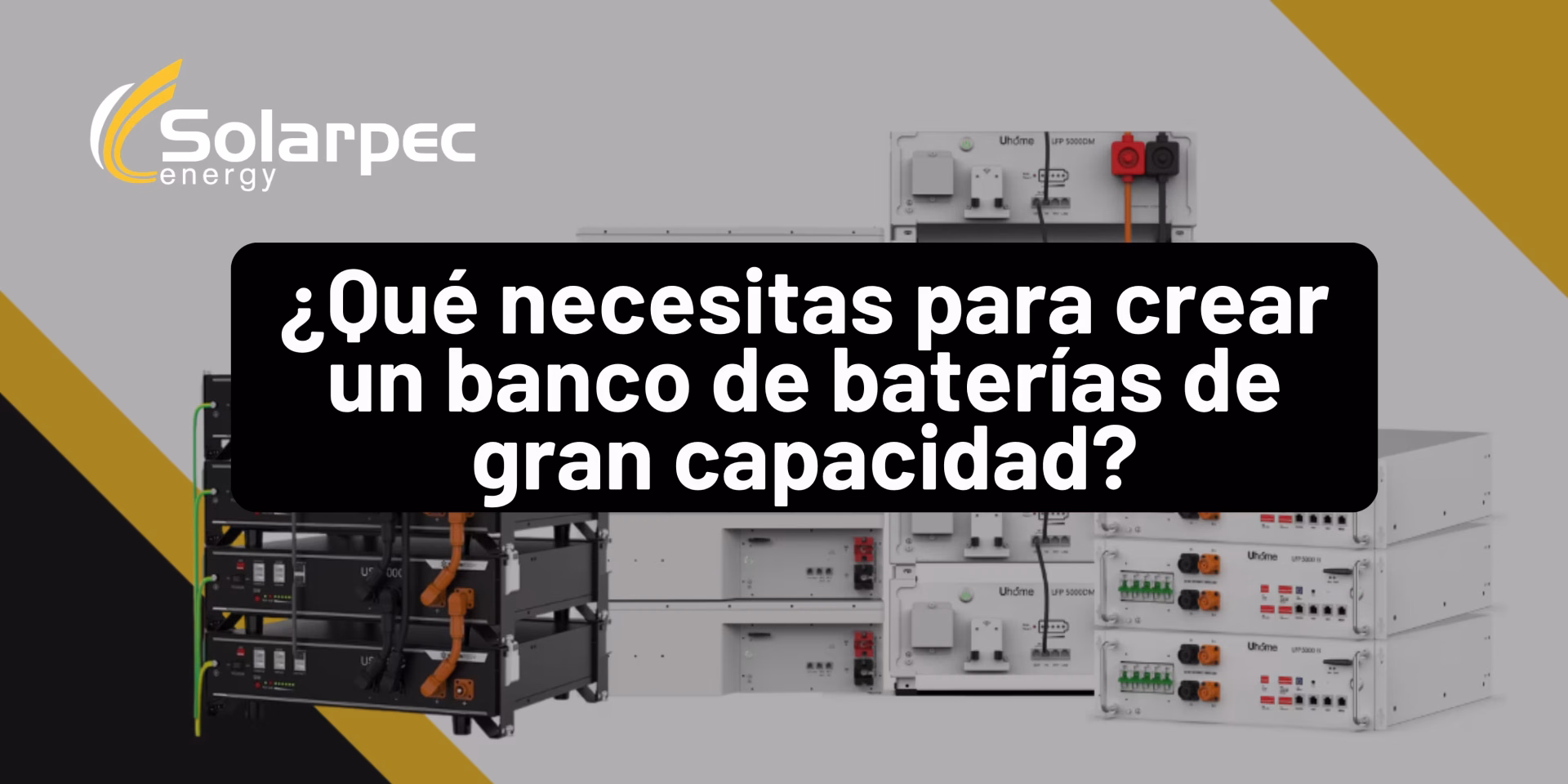 ¿Qué necesitas para crear un banco de baterías de gran capacidad?
