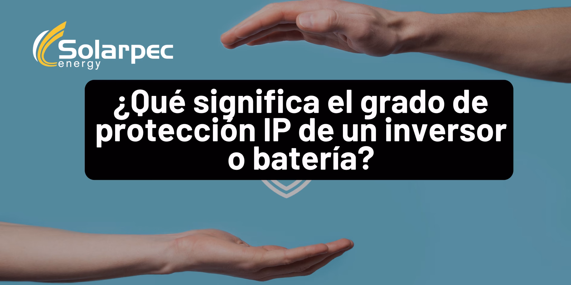 ¿Qué significa el grado de protección IP de un inversor o batería?